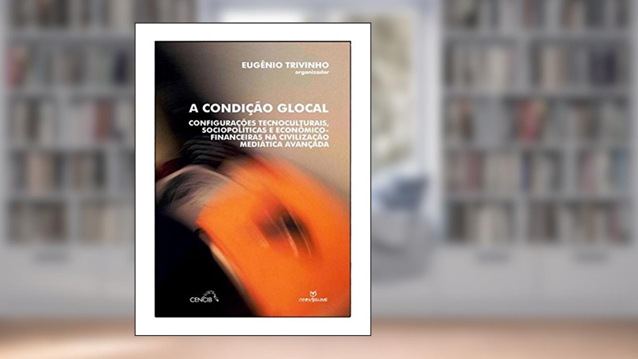 A Condição Glocal, do autor Eugênio Trivinho