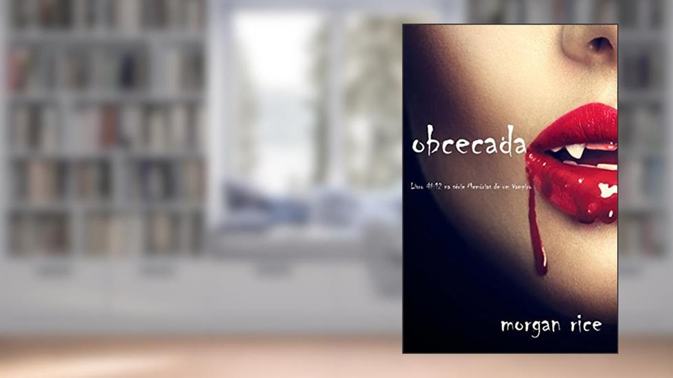 Obcecada (Livro #12 da série Memórias de Um Vampiro), do autor Morgan Rice