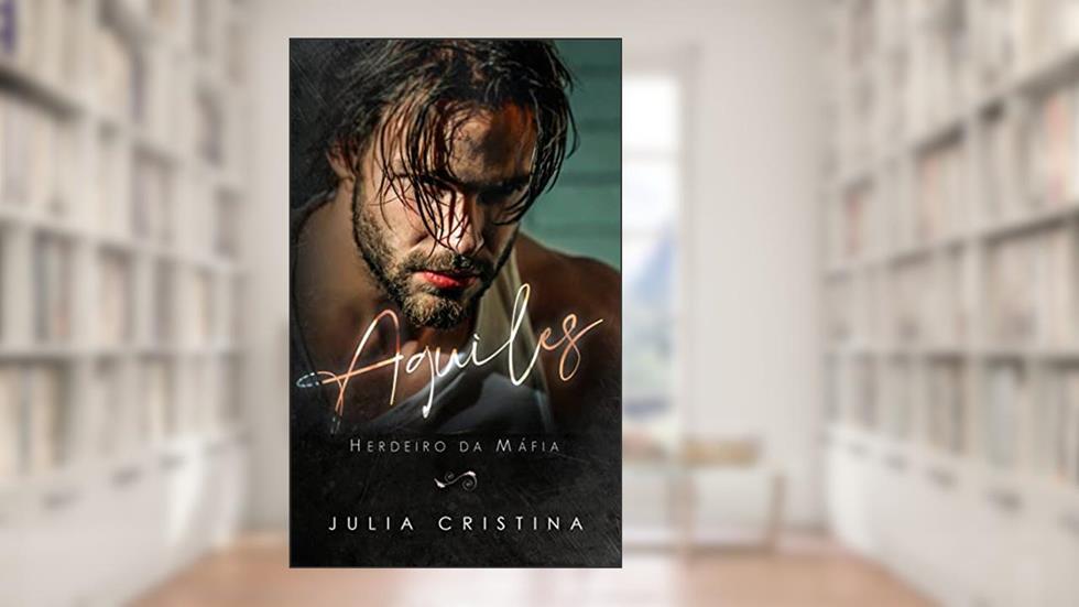 AQUILES HERDEIRO DA MÁFIA, do autor Julia Cristina