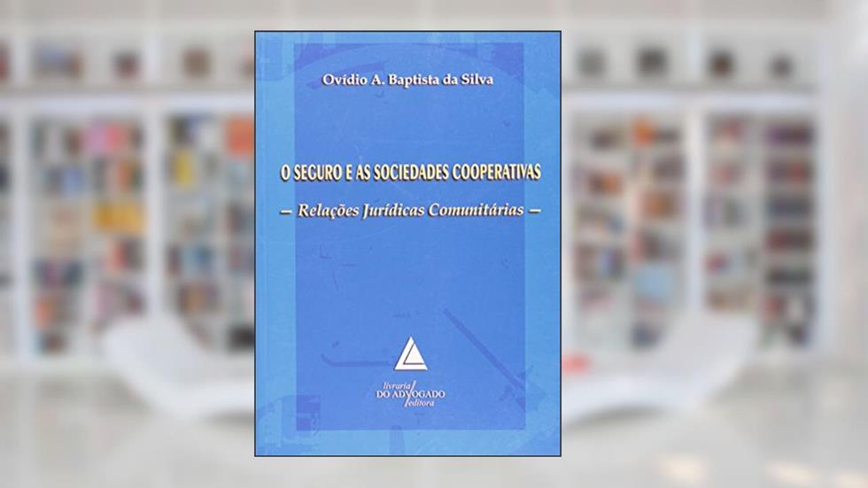 O Seguro E As Sociedades Cooperativas: Relações Jurídicas Comunitárias, do autor Ovídio Araújo Baptista Da Silva