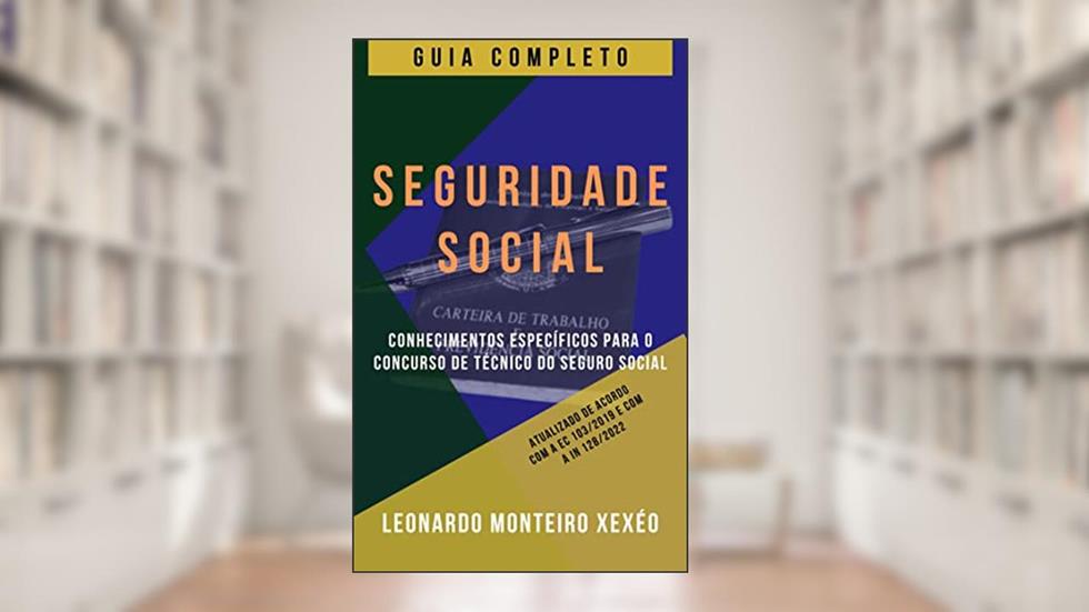 Seguridade Social - Guia Completo: Conhecimentos específicos para o concurso de técnico do seguro social, do autor Leonardo Monteiro Xexéo