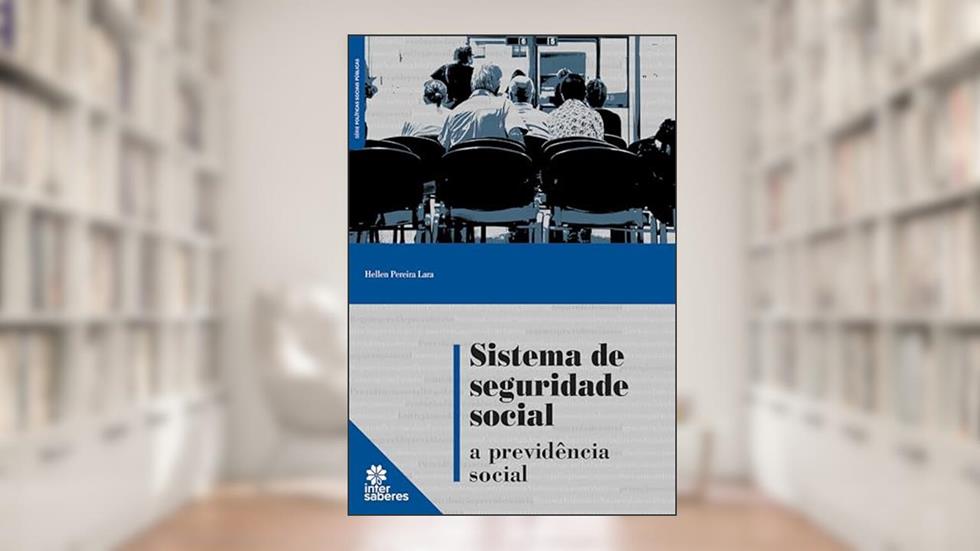 Sistema de seguridade social:: a previdência social, do autor Hellen Pereira Lara