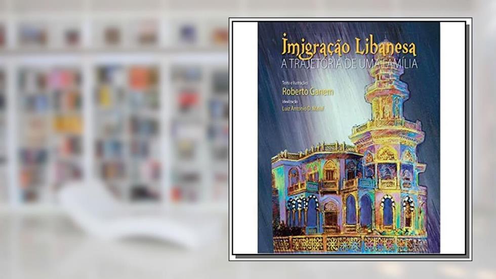 Imigração Libanesa a Trajetória de Uma Família, do autor Roberto Ganem