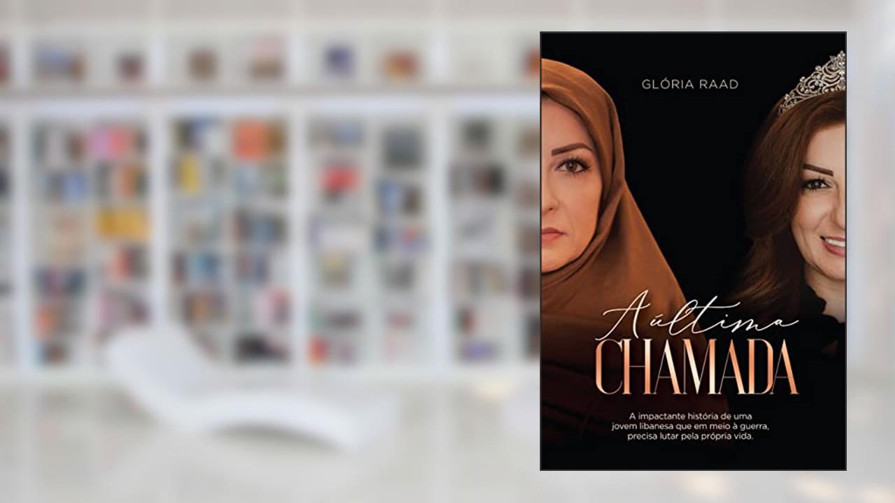 A última chamada: A impactante história de uma jovem libanesa que em meio à guerra, precisa lutar pela própria vida, do autor Gloria Raad