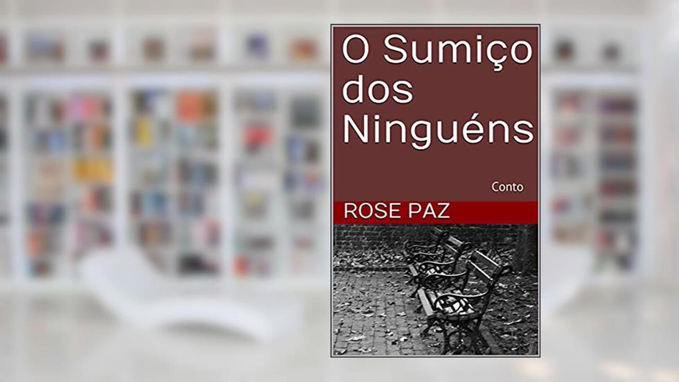 O Sumiço dos Ninguéns: Conto, do autor Rose Paz
