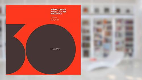 Capa de Prêmio design Museu da Casa Brasileira : 30 Edições, do autor Maria Cecilia Loschiavo dos Santos; Chico Homem de Melo; Marcos Braga