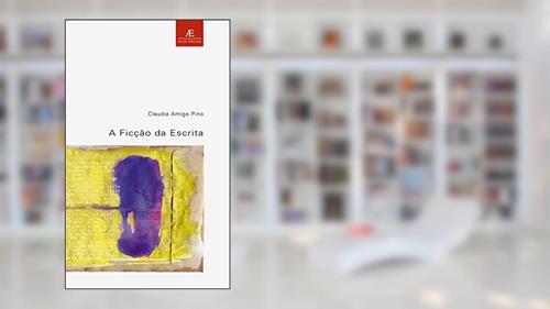 Capa de A ficção da escrita, do autor Cláudia Amigo Pino