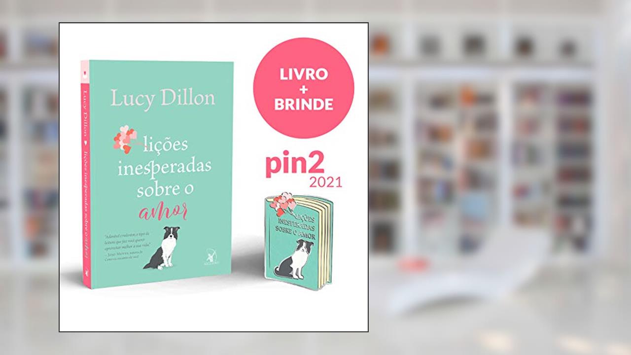 Lições Inesperadas Sobre O Amor + Pin, do autor Lucy Dillon