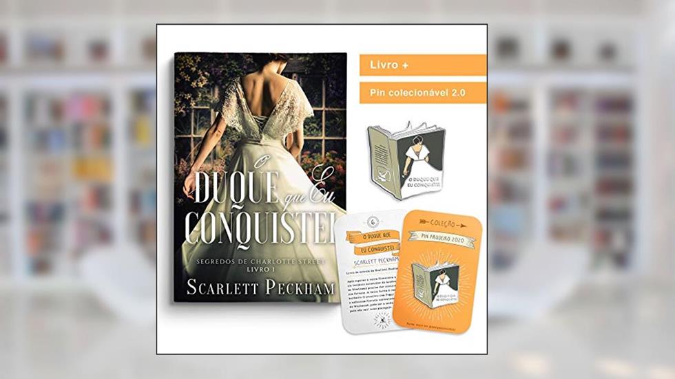 O duque que eu conquistei. Os segredos de Charlotte Street - livro 1 + pin colecionável 2.0, do autor Scarlett Peckham