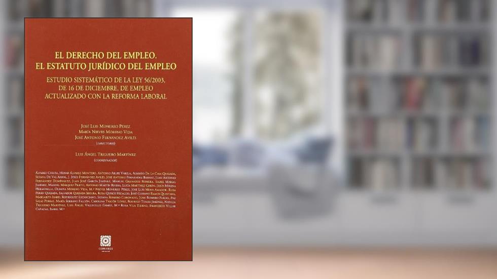 El derecho del empleo : el estatuto jurídico del empleo: El Estatuto Juraidico del Empleo: Estudio Sistemaatico de La Ley 56/2003, de 16 de Diciembre, de Empleo, do autor José Luis Monereo Pérez