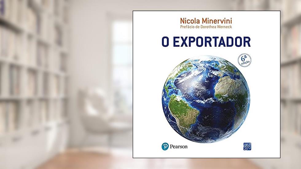O Exportador: Ferramentas para Atuar com Sucesso no Mercado Internacional, do autor Nicola Minervini