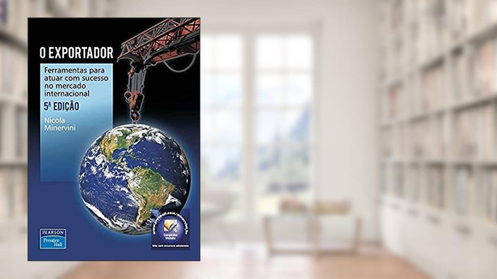 O Exportador: Ferramentas para Atuar com Sucesso no Mercado Internacional, do autor Nicola Minervini