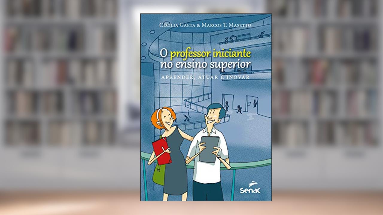 Professor iniciante no ensino superior : Aprender, atuar e inovar, do autor Cecilia Gaeta; Marcos T. Masetto