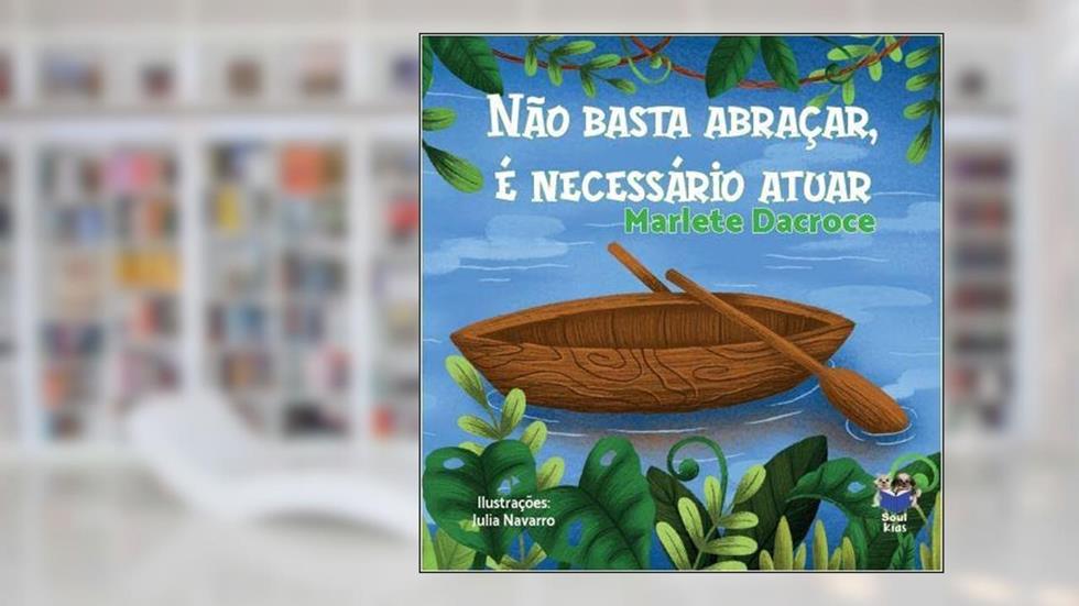 Não basta abraçar, é necessário atuar, do autor Marlete Dacrose