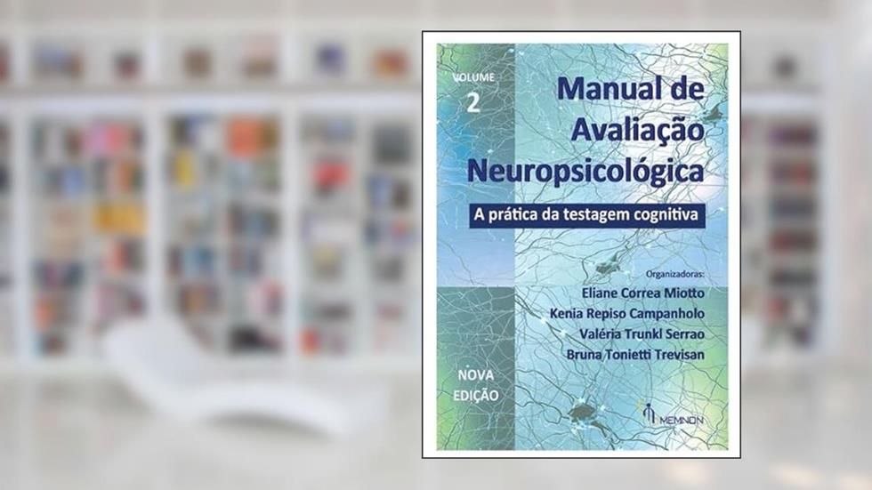 Manual de Avaliação Neuropsicológica Vol 2 - A Prática da Testagem Cognitiva, do autor Eliane Correa Miotto, Kenia Repiso Campanholo, Valéria Trunkl Serrao, Bruna Tonietti Trevisan