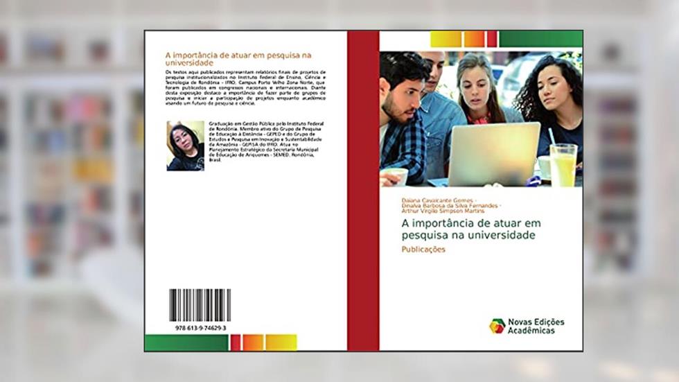 A importância de atuar em pesquisa na universidade: Publicações, do autor Daiana Cavalcante Gomes; Dinalva Barbosa da Silva Fernandes; Arthur Virgilio Simpson Martins