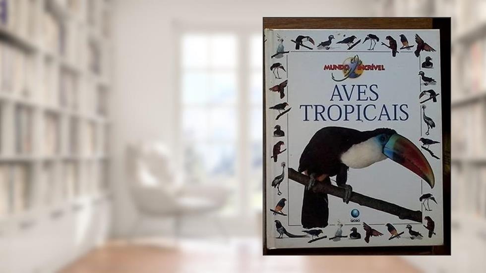 Aves Tropicais - Mundo Incr.Vel, do autor Editora Globo