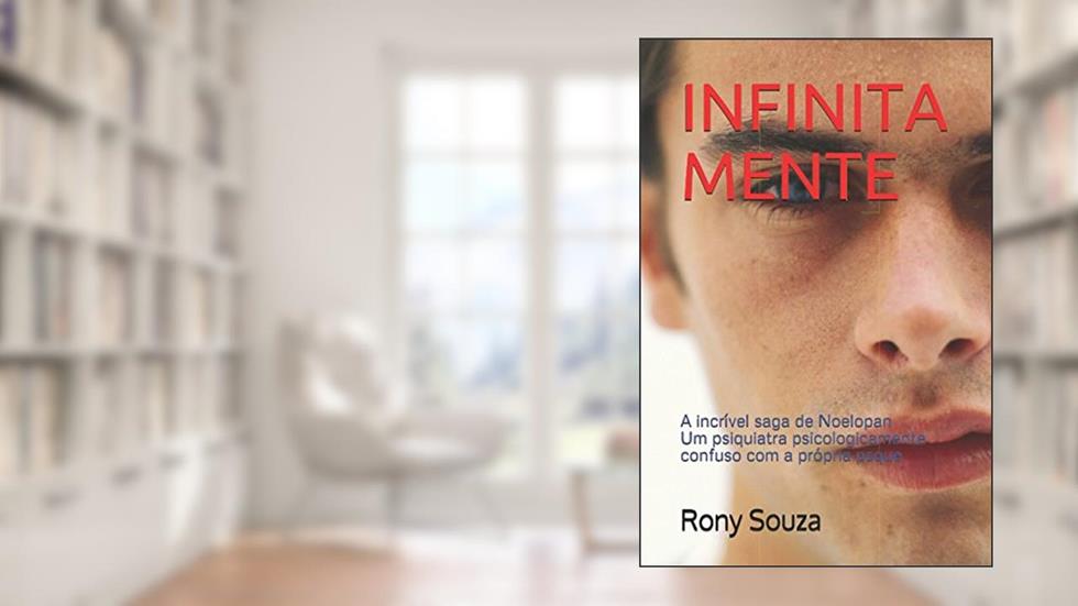 INFINITAMENTE: A incrível saga de Noelopan - um psiquiatra psicologicamente confuso com a própria psque (Portuguese Edition), do autor Rony Souza