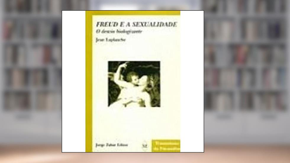 Freud e a Sexualidade. O Desvio Biologizante, do autor Jean Laplanche
