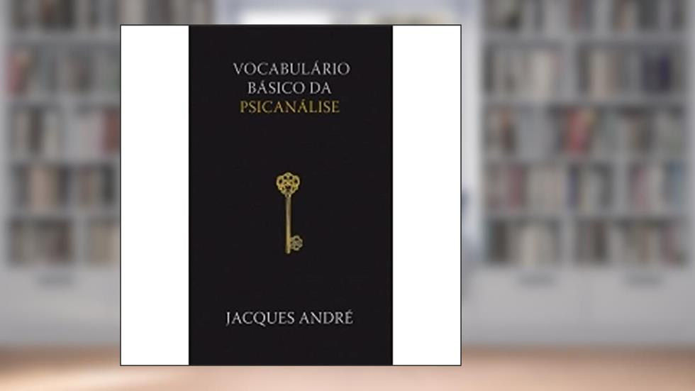 Vocabulário básico da psicanálise, do autor Jacques André