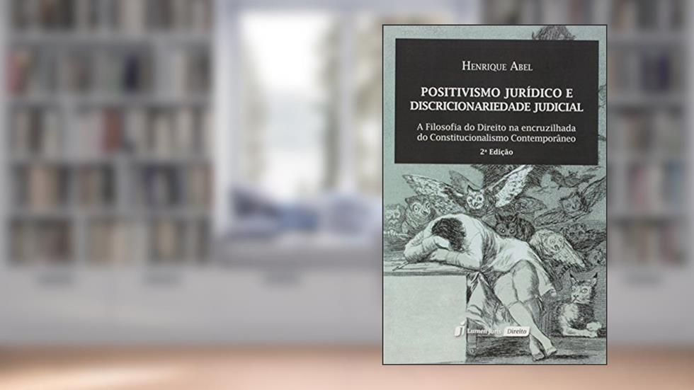 Positivismo Jurídico e Discricionariedade Judicial, do autor Henrique Abel
