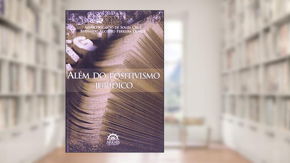 Além do Positivismo Jurídico, do autor Álvaro Ricardo de Souza Cruz; Bernardo Augusto Ferreira Duarte