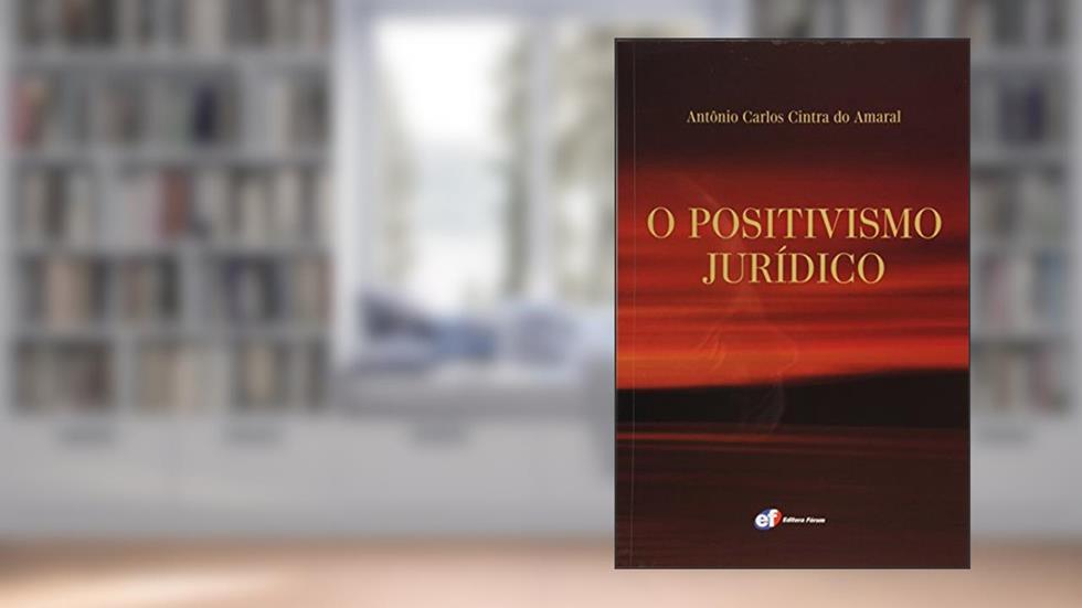 O positivismo jurídico, do autor Antônio Carlos Cintra Do Amaral