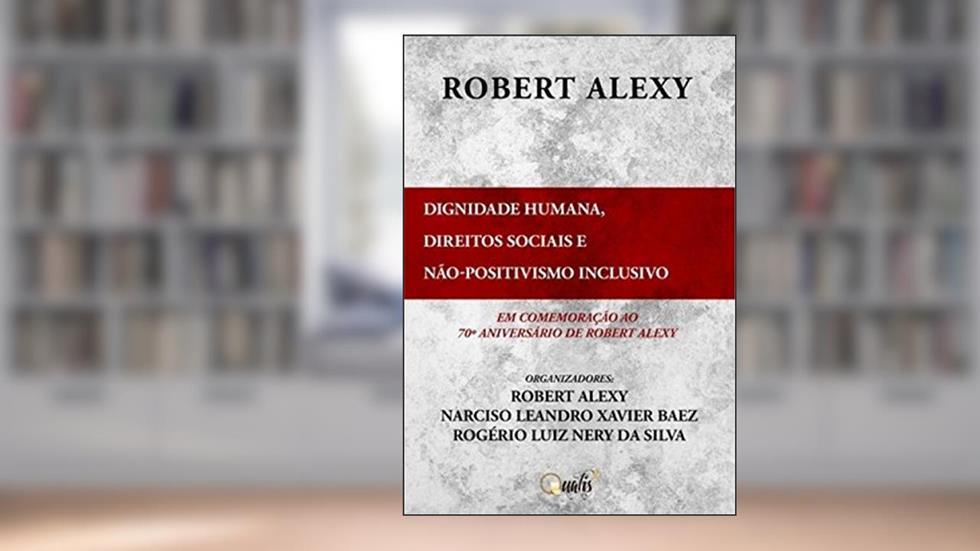 Dignidade humana, direitos sociais e não-positivismo inclusivo: Em comemoração ao 70º aniversário de Robert Alexy, do autor Robert Alexy