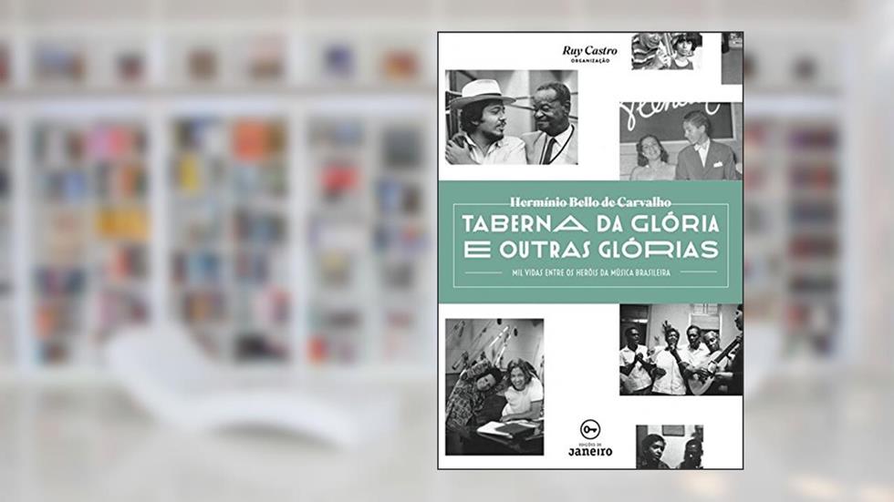 Taberna da Glória e Outras Glórias: mil Vidas Entre os Heróis da Música Brasileira, do autor Hermínio Bello de Carvalho