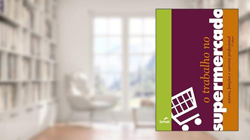 Capa de O trabalho no supermercado: setores, funções e carreira profissional, do autor Vários Autores