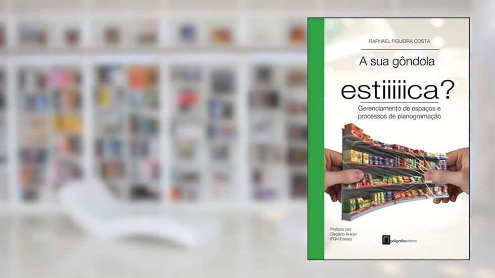 A sua gôndola estica?: Gerenciamento de espaços e processos de planogramação (Varejo em Foco), do autor Raphael Figueira Costa