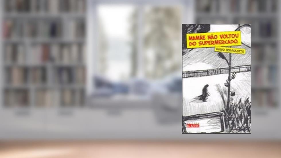Mamae Nao Voltou Do Supermercado, do autor Mario Bortolotto