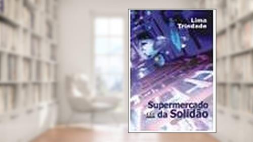 Capa de Supermercado da Solidão, do autor Lima Trindade