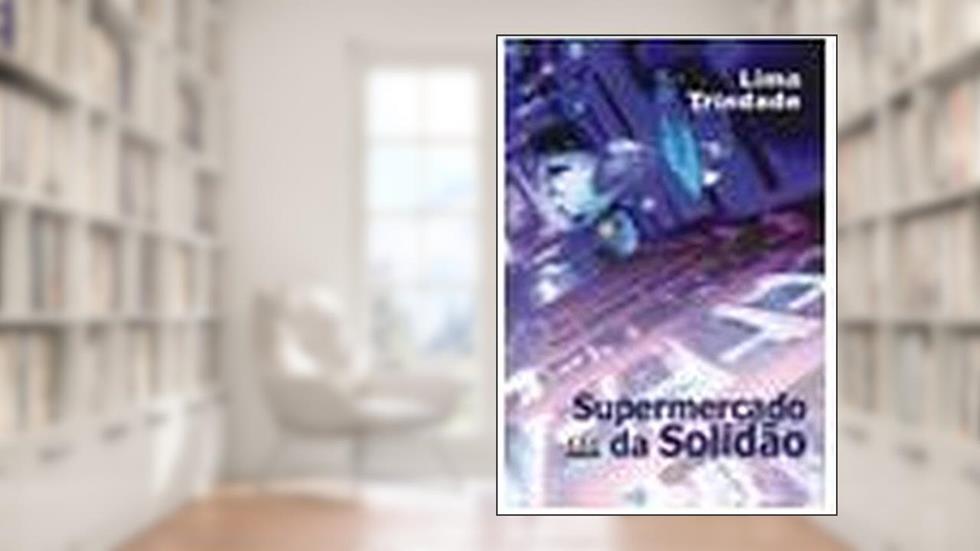 Supermercado da Solidão, do autor Lima Trindade