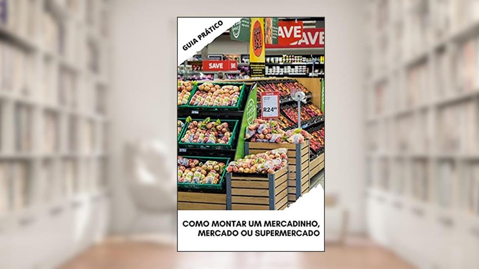 Como montar um mercadinho, mercado ou supermercado, do autor Antonio Marques
