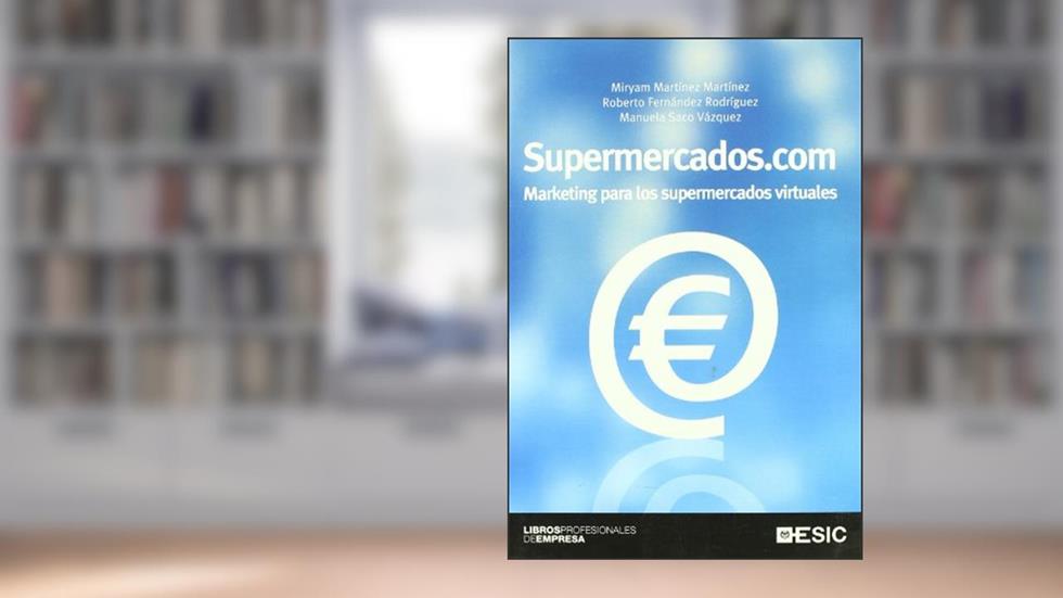 Supermercados.com: Marketing para los supermercados virtuales, do autor Miryam Martínez Martínez; Roberto Fernández Rodríguez; Manuela Saco Vázquez