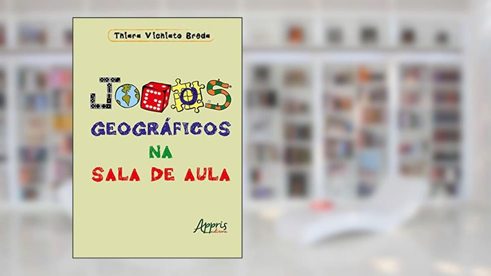 Jogos geográficos na sala de aula, do autor Thiara Vichiato Breda