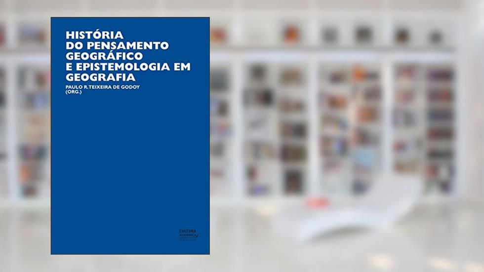 História do pensamento geográfico e epistemologia em Geografia, do autor Paulo R. Teixeira de Godoy