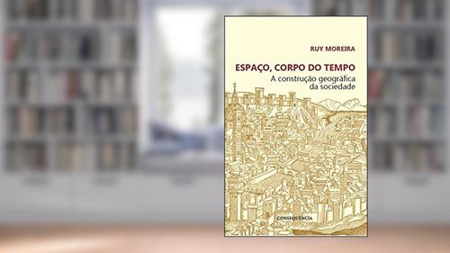 Capa de Espaço, Corpo Do Tempo: A Construção Geográfica Da Sociedade, do autor Ruy Moreira
