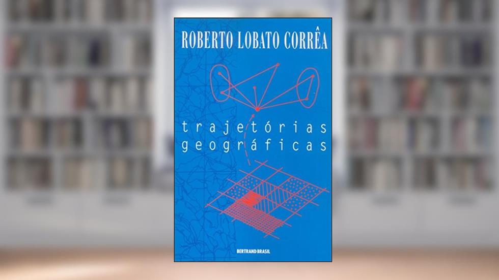 Trajetórias Geográficas, do autor Roberto Lobato Correa