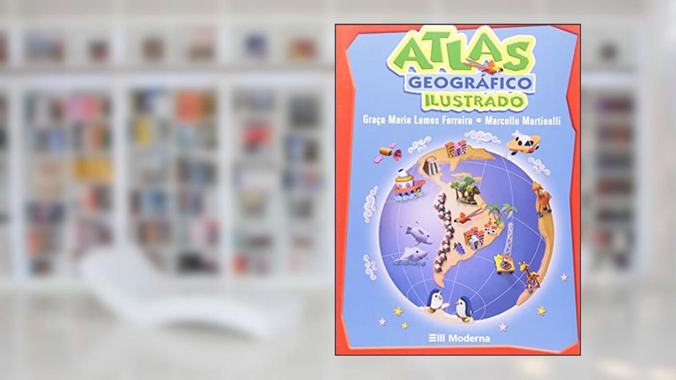 Atlas Geográfico Ilustrado, do autor Graça Maria Lemos Ferreira; marcello Martinelli