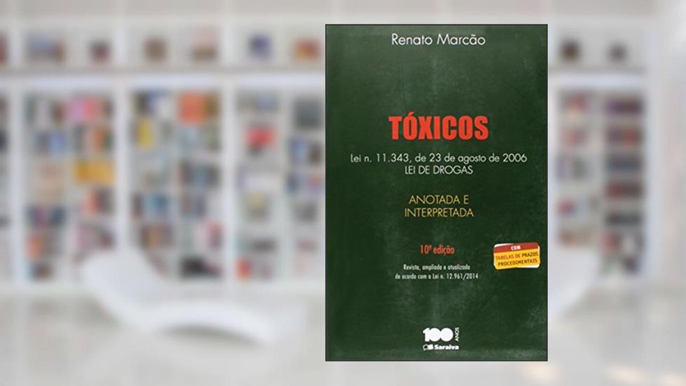 Tóxicos. Lei Nº 11343, de 23 de Agosto de 2006. Lei de Drogas. Anotada e Interpretada, do autor Renato Marcão