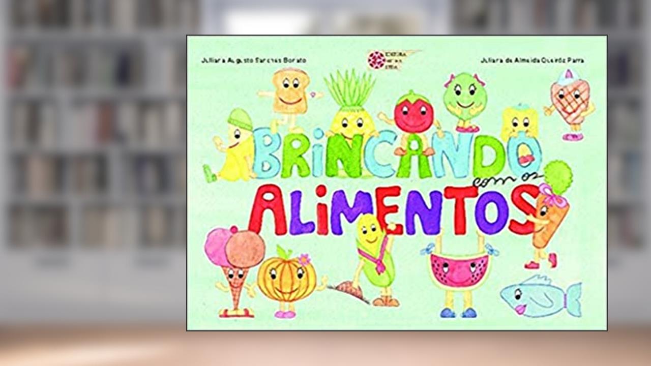 Brincando com os Alimentos, do autor Juliana Augusto Sanches Bonato; Juliana Almeida Queiróz Parra