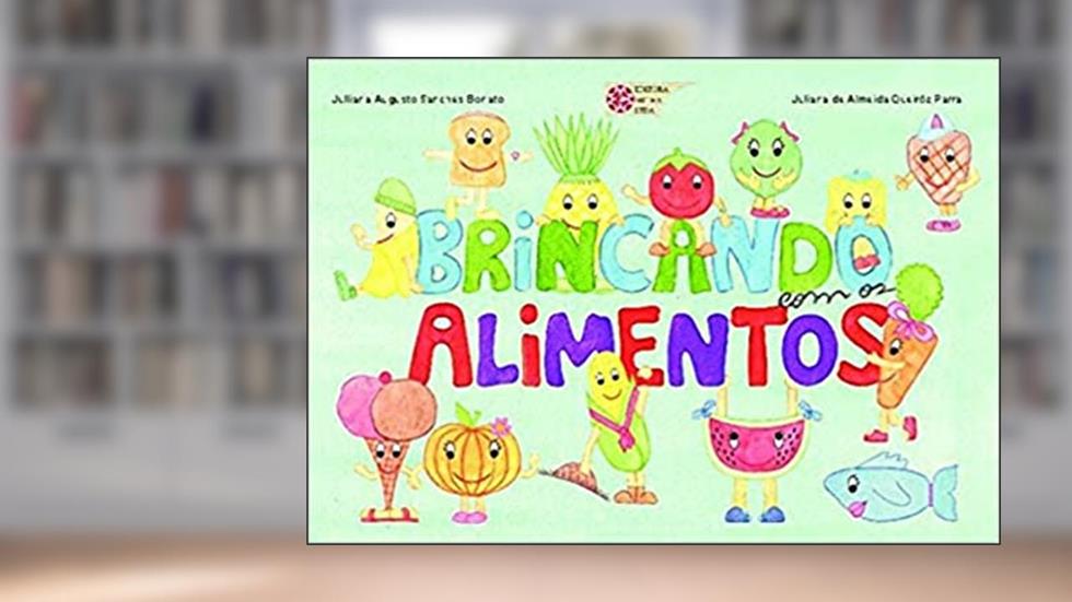 Brincando com os Alimentos, do autor Juliana Augusto Sanches Bonato; Juliana Almeida Queiróz Parra