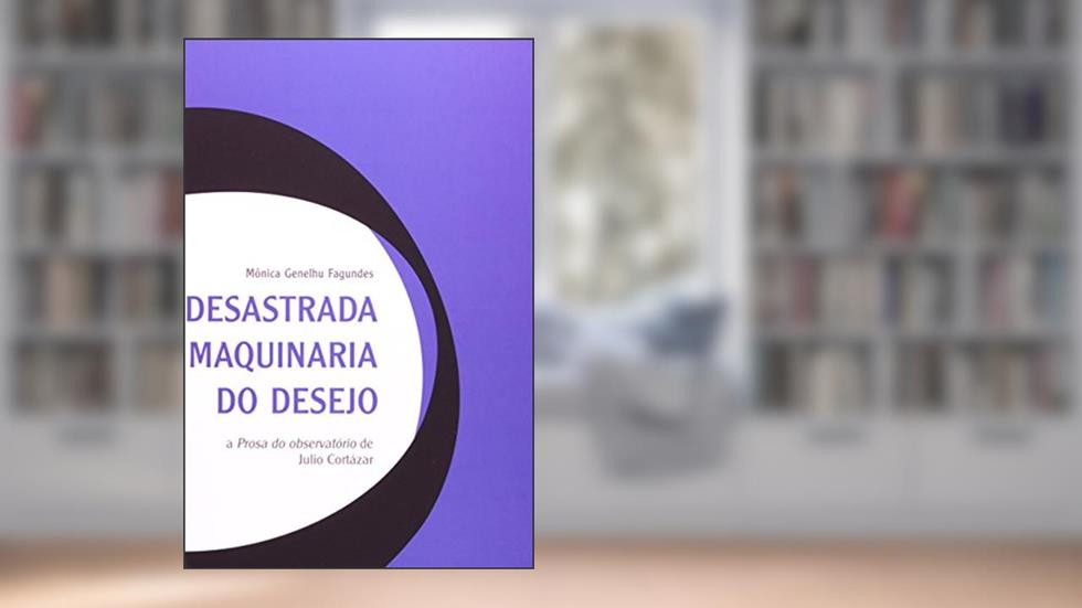 Desastrada Maquinaria Do Desejo, do autor Monica Genelhu Fagundes