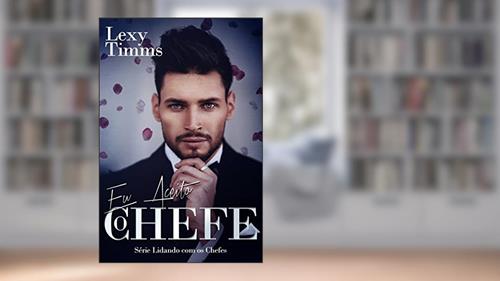 Capa de Eu Aceito, o Chefe, do autor Lexy Timms