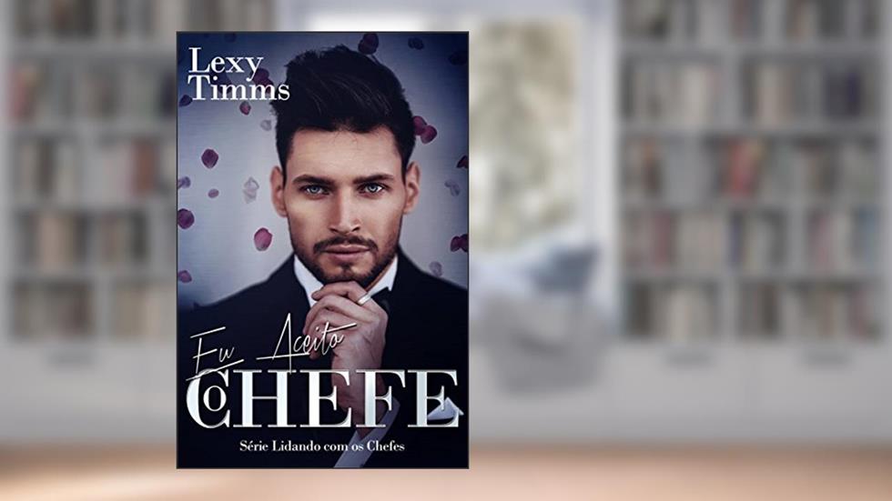 Eu Aceito, o Chefe, do autor Lexy Timms