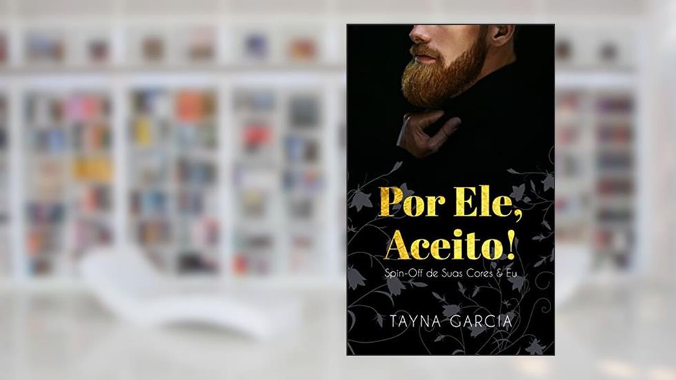 POR ELE, ACEITO! : Spin-off de SUAS CORES & Eu, do autor TAYNA GARCIA