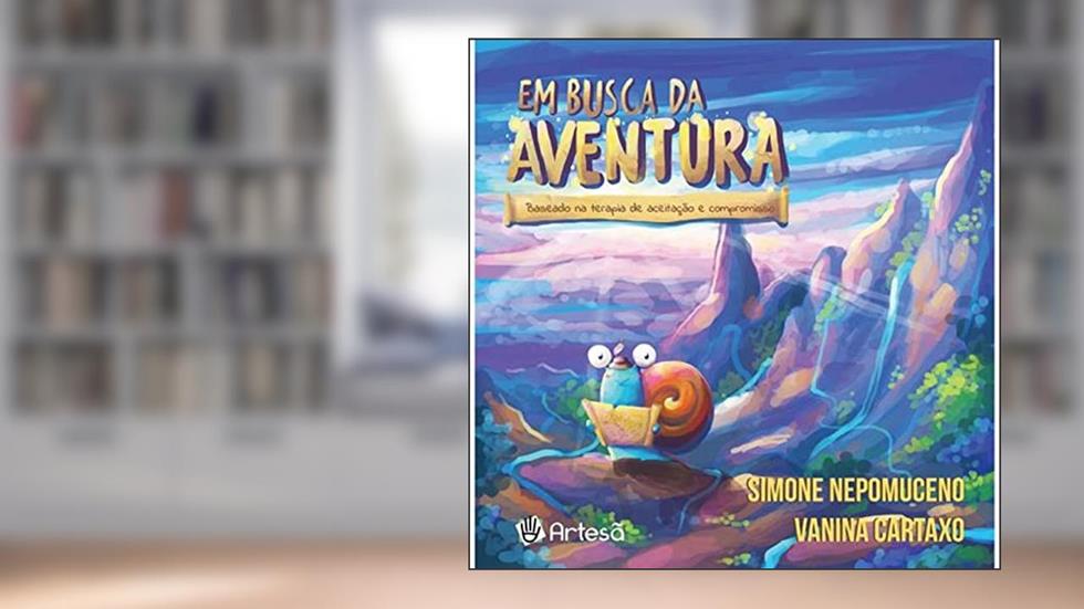 Em Busca da Aventura: Baseado na Terapia de Aceitação e Compromisso, do autor Simone Nepomuceno; Vanina Cartaxo