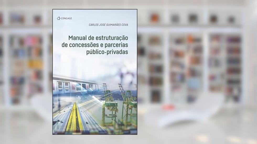 Manual De Estruturação De Concessões E Parcerias Público-Privadas, do autor Carlos José Guimarães Cova